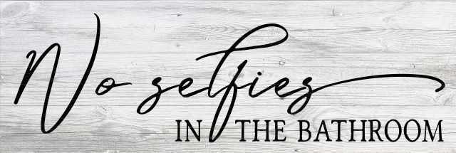 No Selfies in the Bathroom Farmhouse Rustic Looking Home Decor B3-06180062011