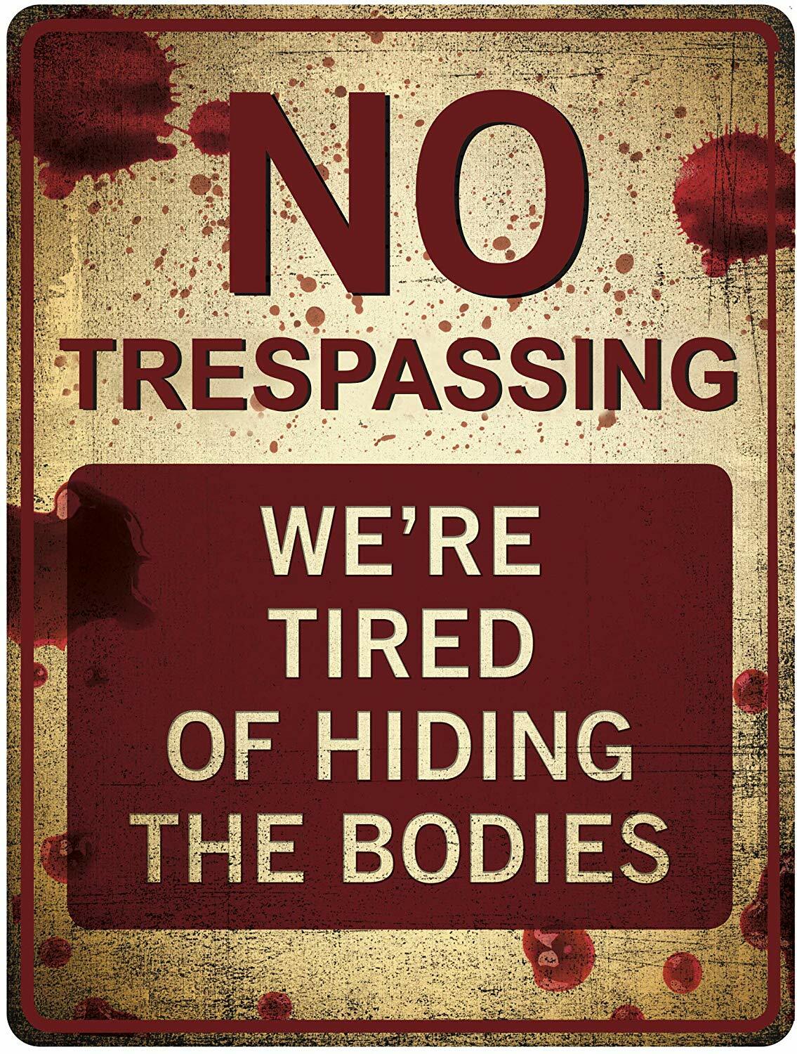 «No Trespassing – We’re Tired of Hiding the Bodies'» Funny Tin Sign 12″ x 9″