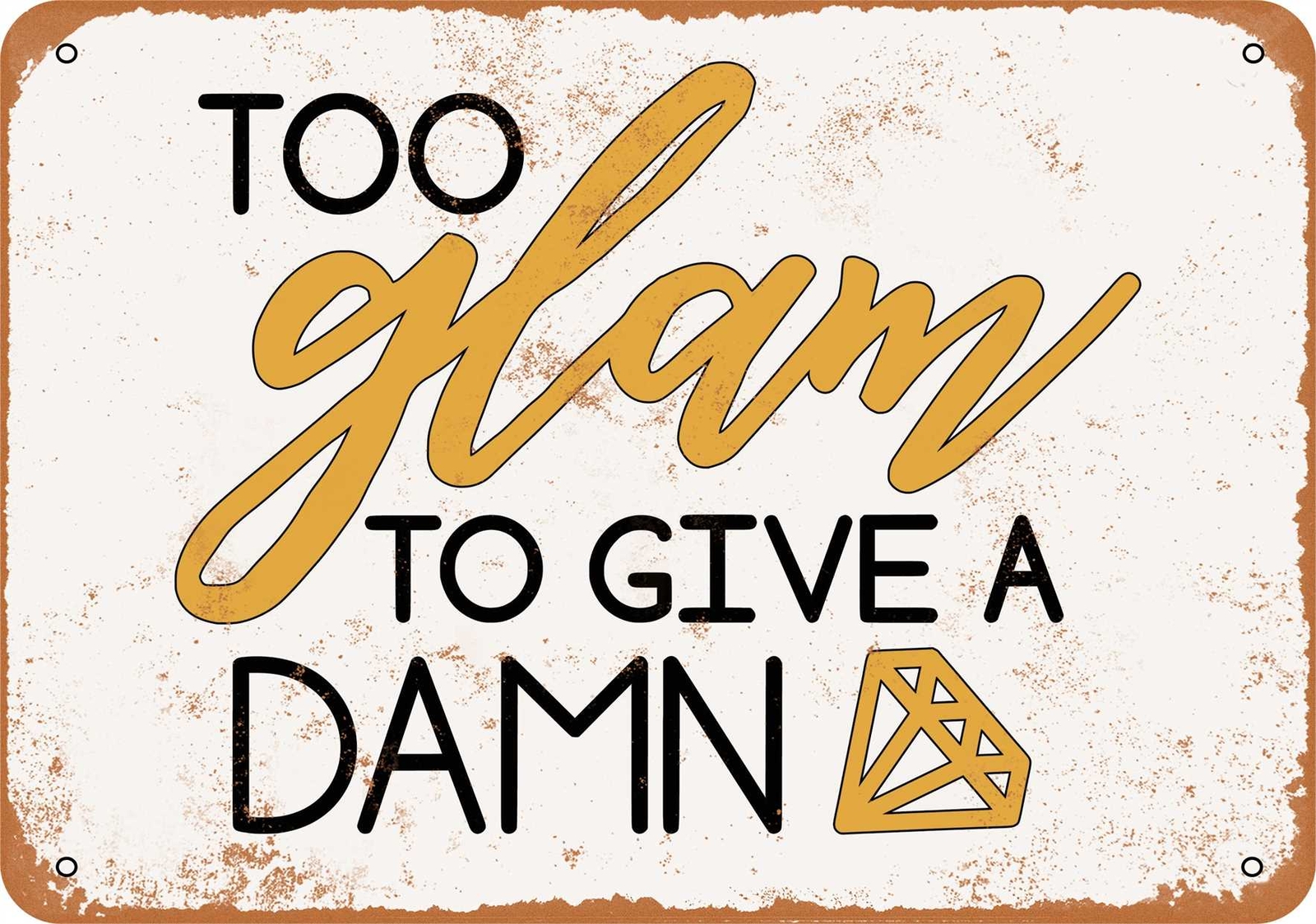 Metal Sign – Too Glam To Give a Damn – Vintage Look