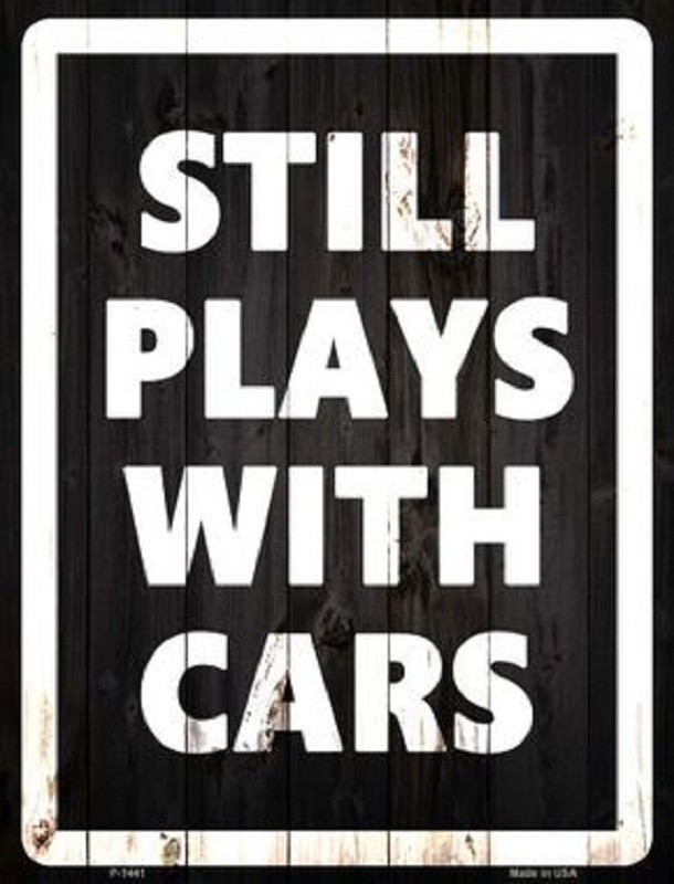 STILL PLAYS WITH CARS NOVELTY METAL PARKING SIGN