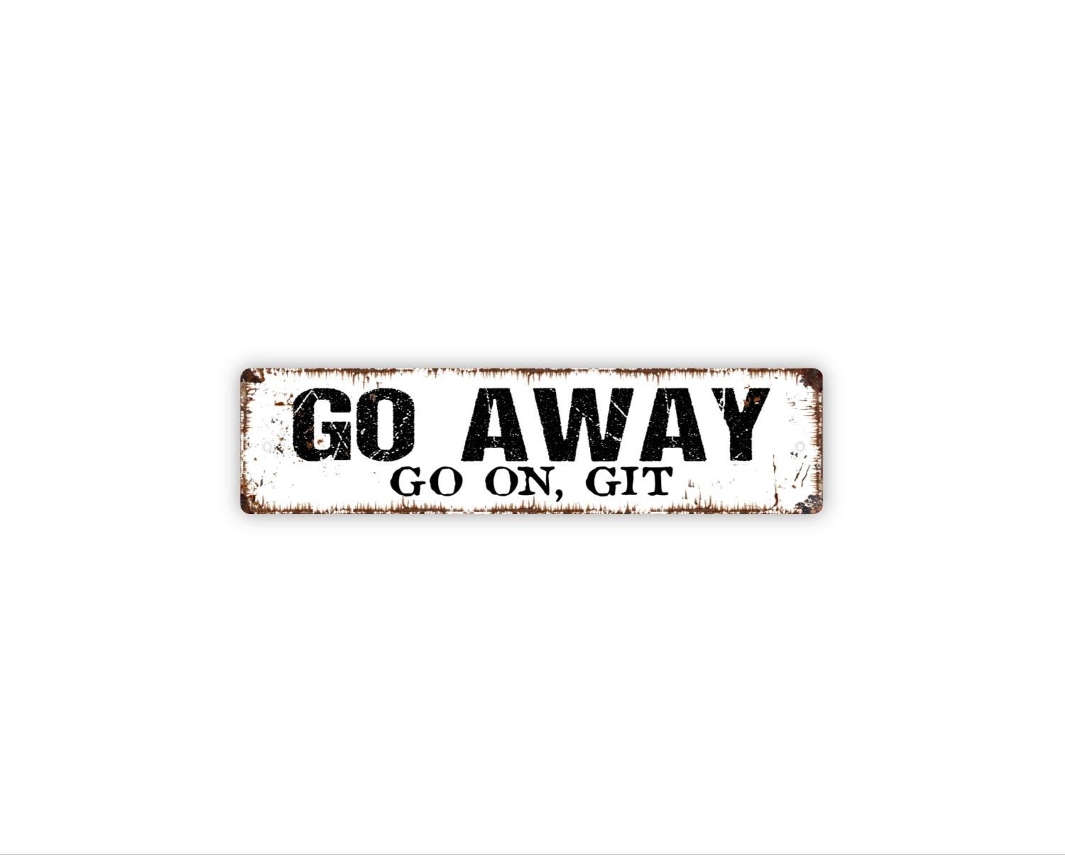 Go Away Go On Git Sign | Metal Funny Southern Wall Decor for Porch, Entryway