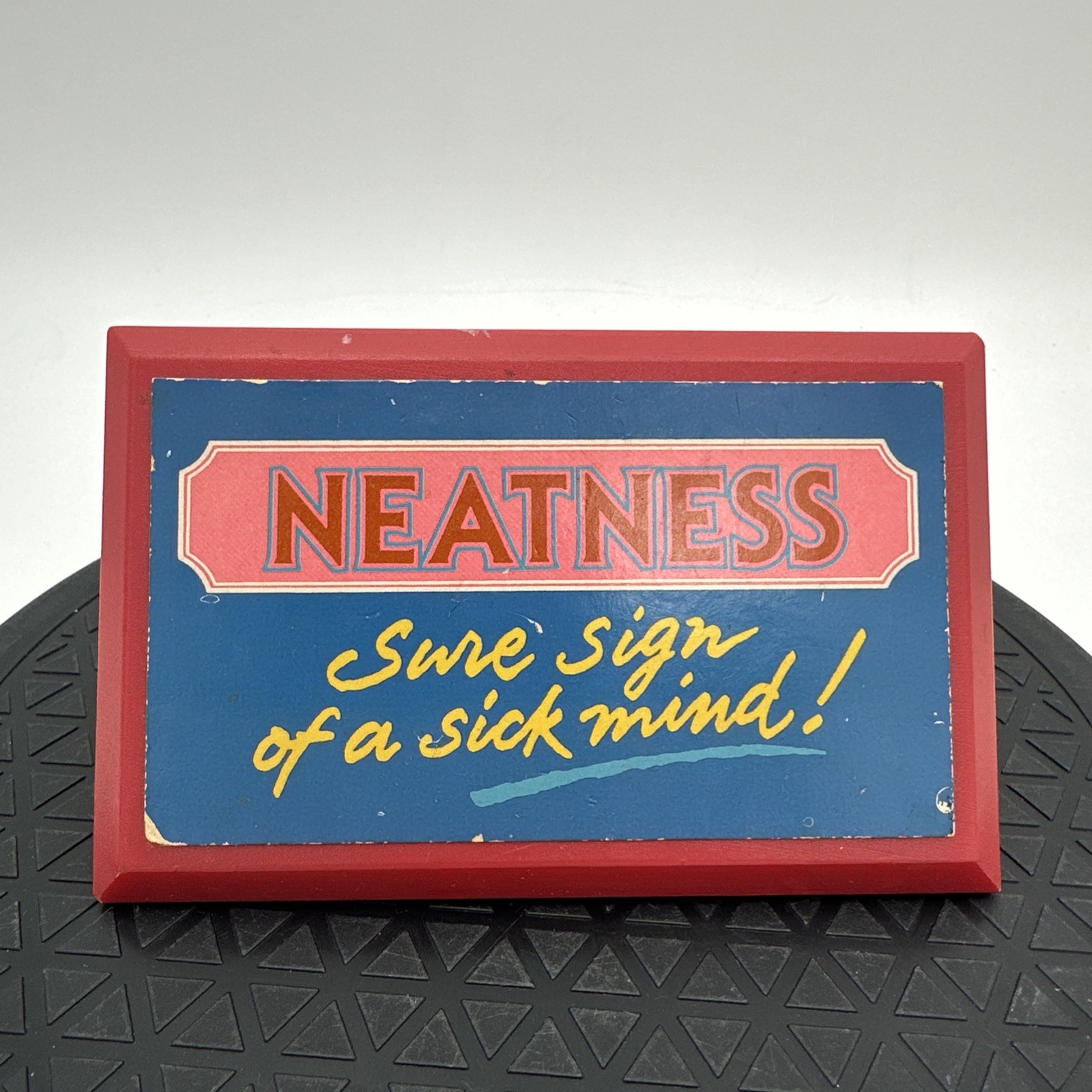 Vintage Sarcastic “Neatness Sure Sign Of A Sick Person” Gag Gift Office