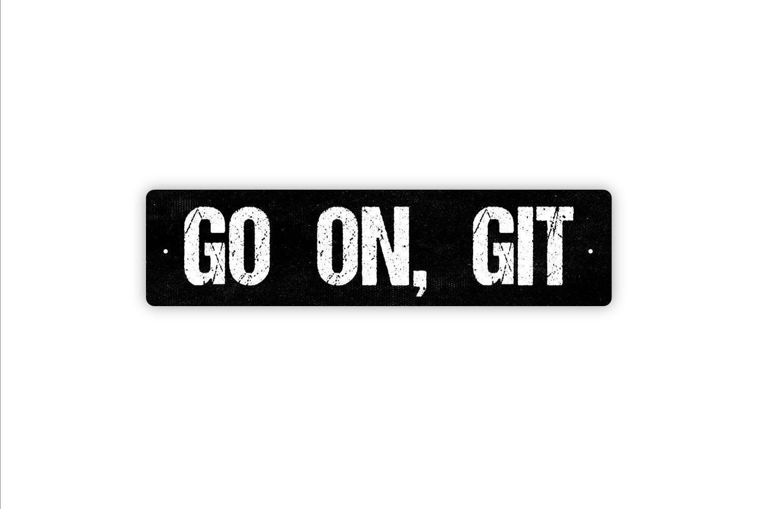 Go On, Git Sign | Metal Funny Southern Wall Decor for Porch, Entryway, Fence,