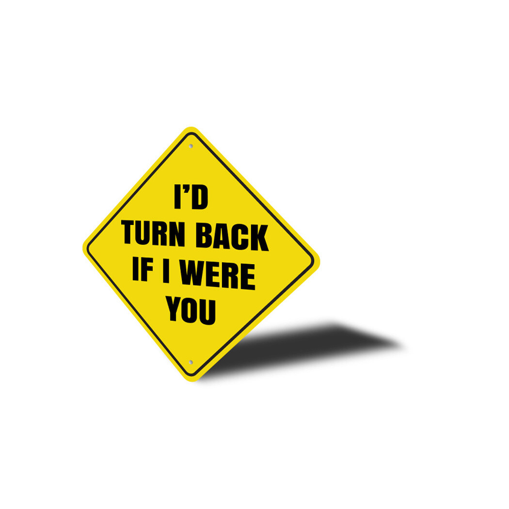 Id Turn Back If I were You Metal Sign